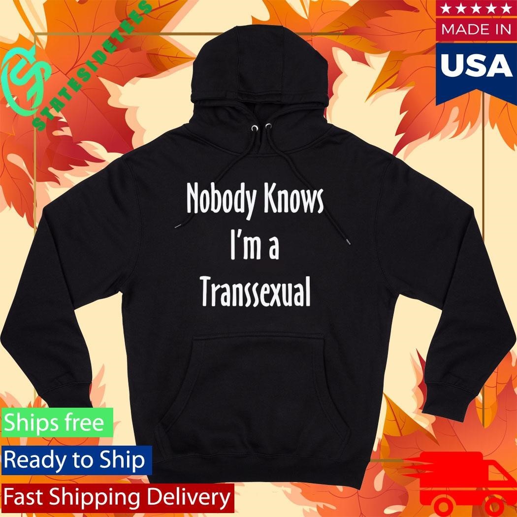 Nobody Knows I’m A Transsexual Shirt Unisex , , , Long Sleeve Tee