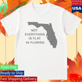 Not Everything Is Flat In Florida Shirt Unisex , , , Long Sleeve Tee