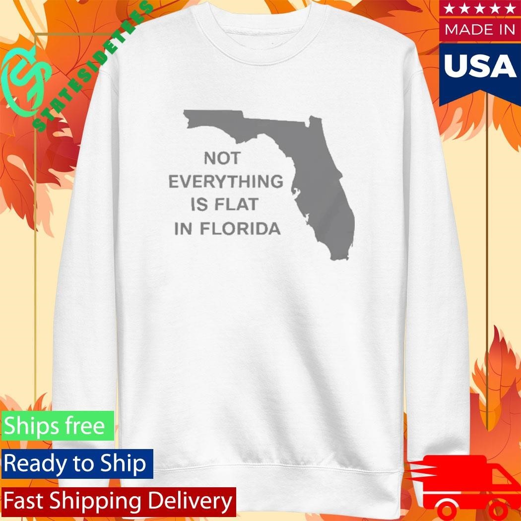 Not Everything Is Flat In Florida Shirt Unisex , , , Long Sleeve Tee