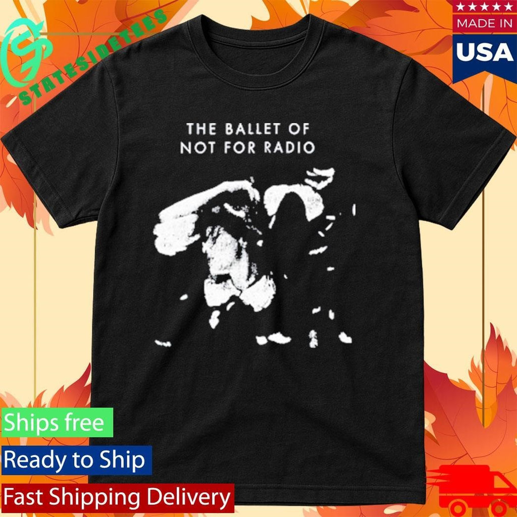 Not For Radio Ballet Of Not For Radio Shirt Unisex , , , Long Sleeve Tee