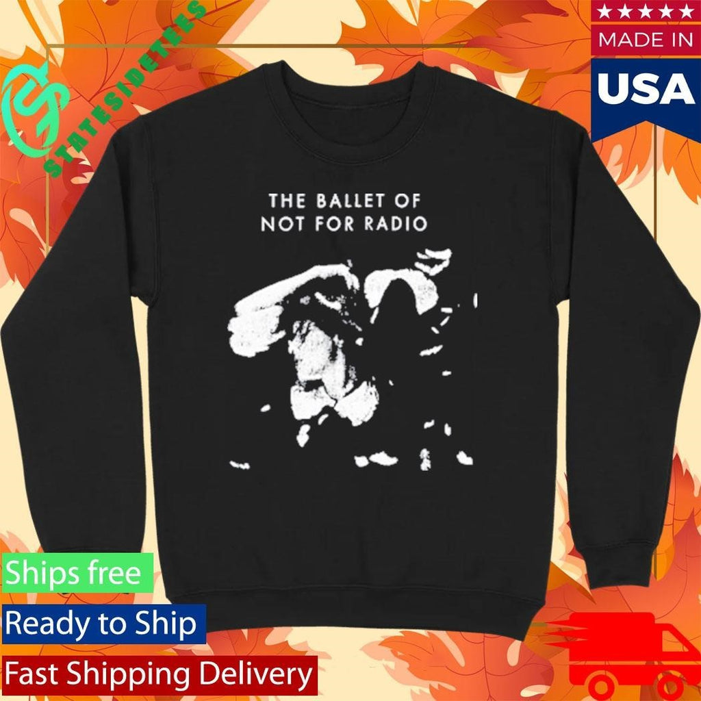 Not For Radio Ballet Of Not For Radio Shirt Unisex , , , Long Sleeve Tee