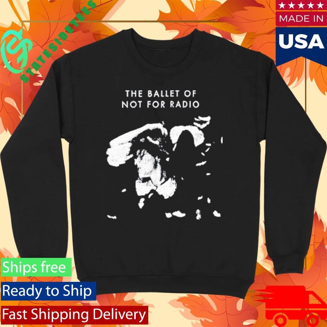 Not For Radio Ballet Of Not For Radio Shirt Unisex , , , Long Sleeve Tee