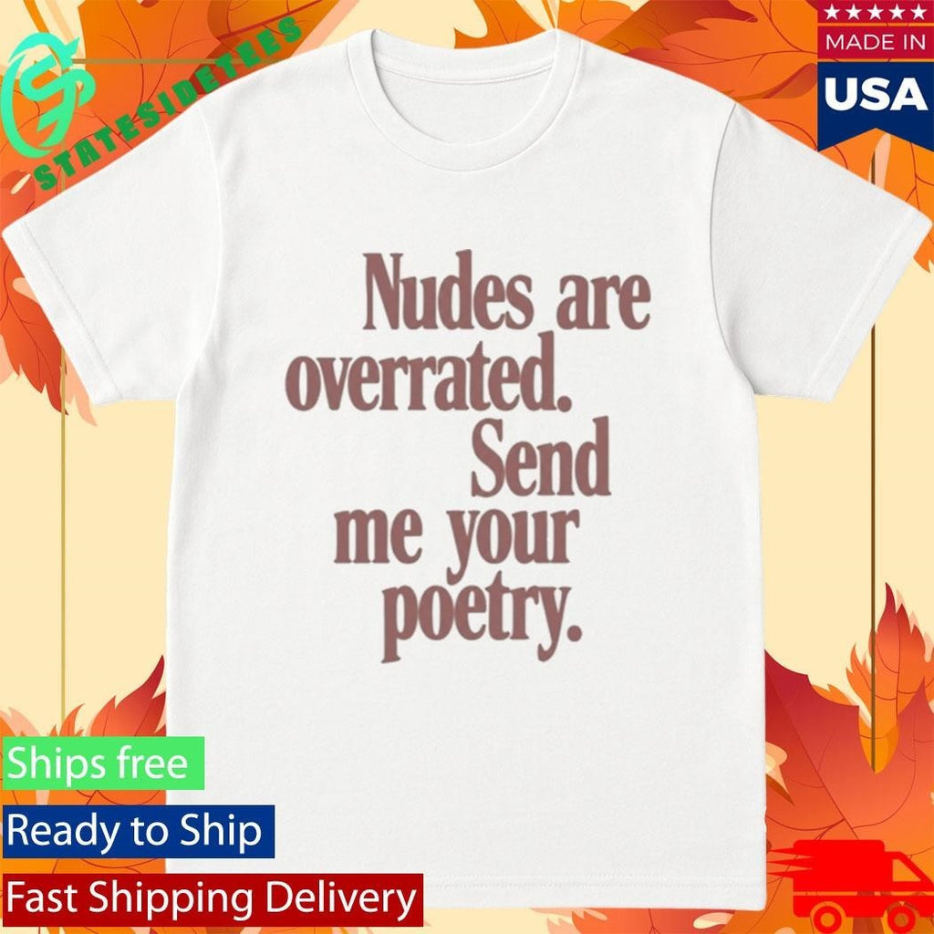 Nudes Are Overrated Send Me Your Poetry Shirt Unisex , , , Long Sleeve Tee