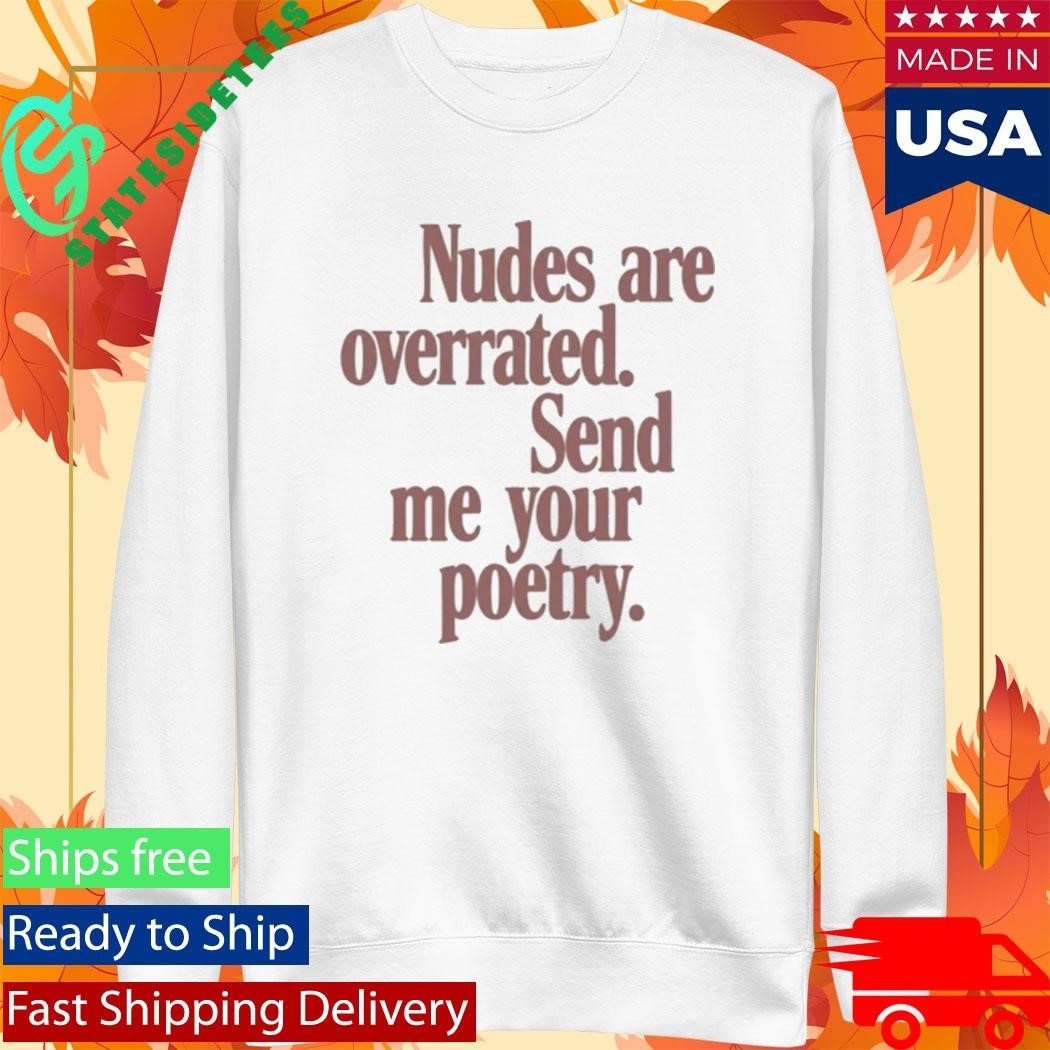 Nudes Are Overrated Send Me Your Poetry Shirt Unisex , , , Long Sleeve Tee