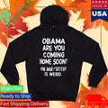 Obama Are You Coming Home Soon The Babysitter Is Weird Shirt Unisex , , , Long Sleeve Tee