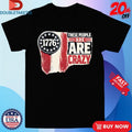 Official 1776 These People Are Crazy Shirts Unisex , , , Long Sleeve Tee
