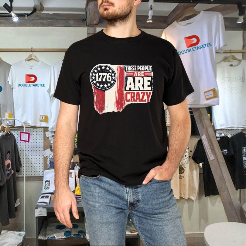 Official 1776 These People Are Crazy Shirts Unisex , , , Long Sleeve Tee