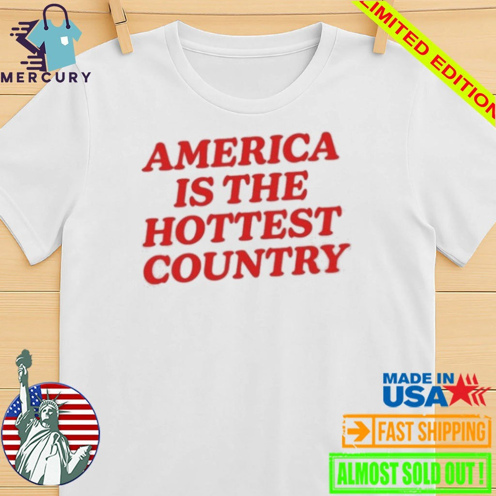 America Is The Hottest Country Shirt