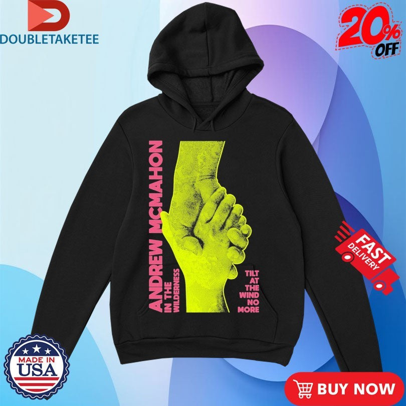 Official Andrew Mcmahon In The Wilderness Tilt At The Wind No More Hands Shirts Unisex , , , Long Sleeve Tee