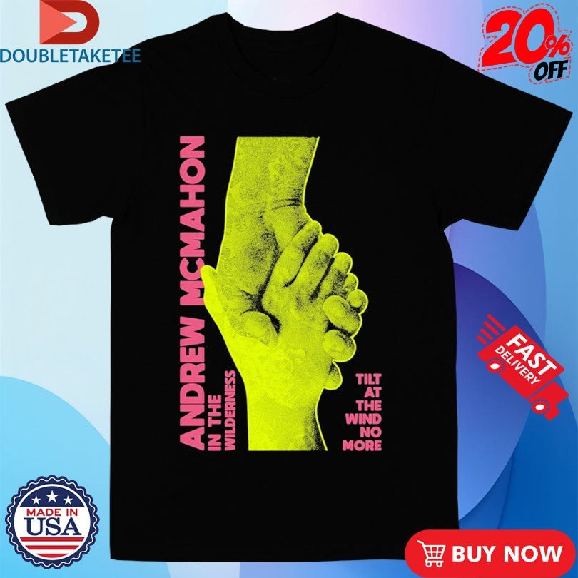 Official Andrew Mcmahon In The Wilderness Tilt At The Wind No More Hands Shirts Unisex , , , Long Sleeve Tee