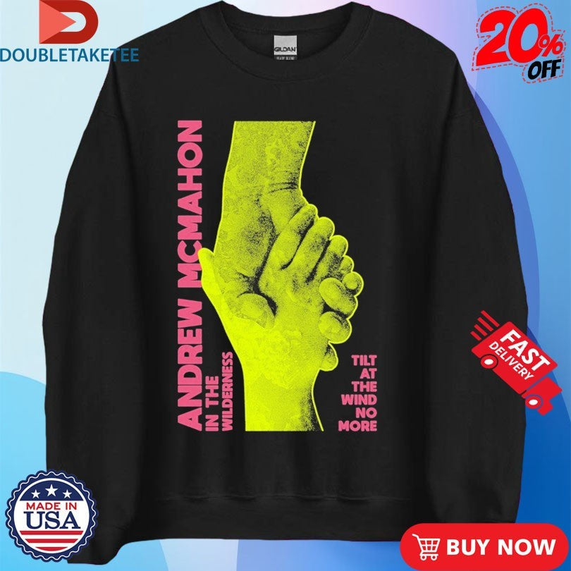 Official Andrew Mcmahon In The Wilderness Tilt At The Wind No More Hands Shirts Unisex , , , Long Sleeve Tee