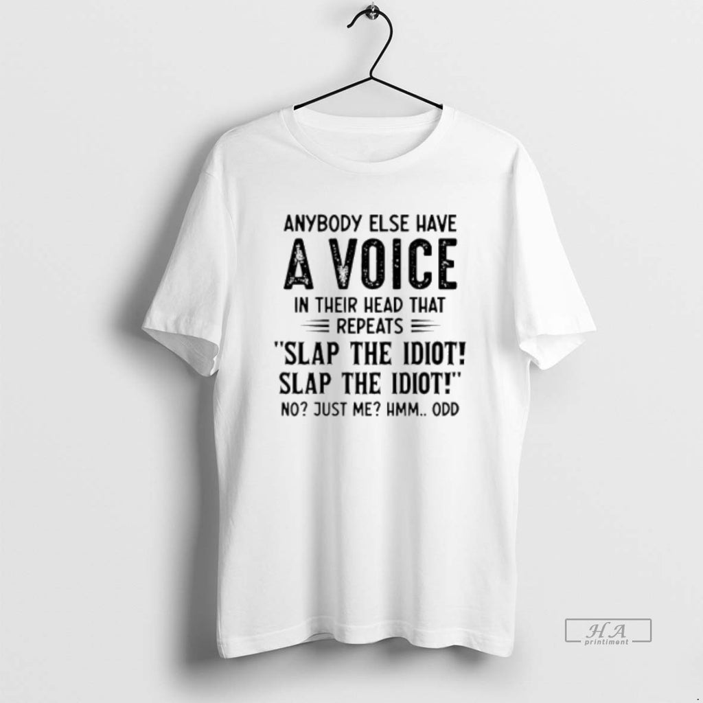 Official Anybody Else Have A Voice In Their Head That Repeats Slap The Idiot