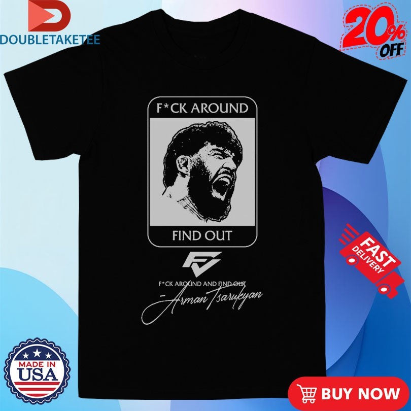 Official Arman Tsarukyan Fuck Around And Find Out Shirts Unisex , , , Long Sleeve Tee