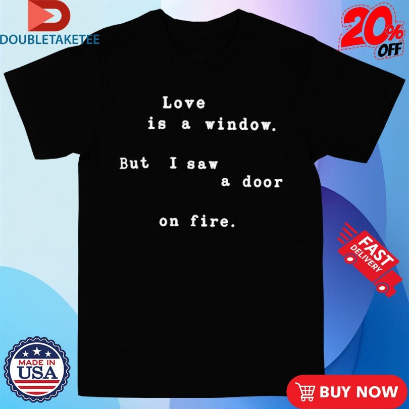 Official BTS Love Is A Window But I Saw A Door On Fire Shirts Unisex , , , Long Sleeve Tee