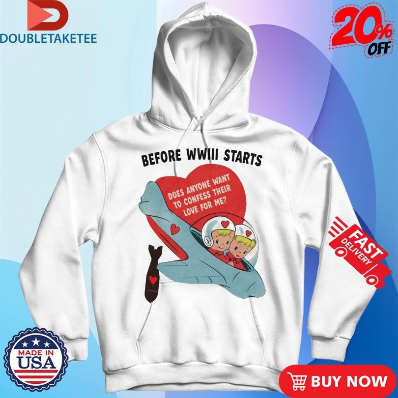 Official Before WWIII Starts Does Anyone Want To Confess Their Love For Me Shirts Unisex , , , Long Sleeve Tee