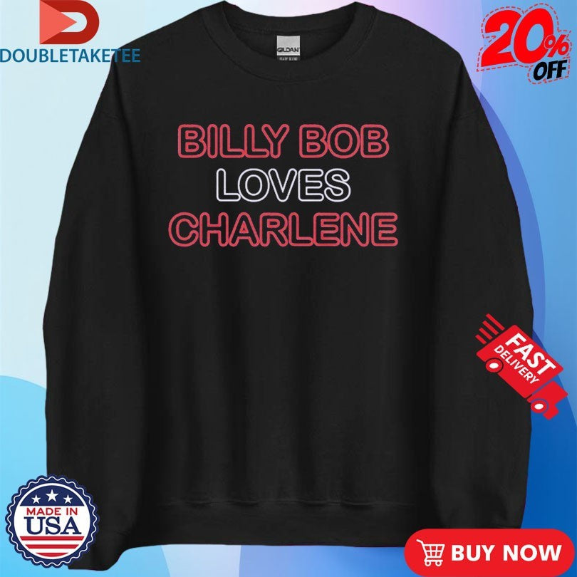 Official Billy Bob Loves Charlene Shirts Unisex , , , Long Sleeve Tee