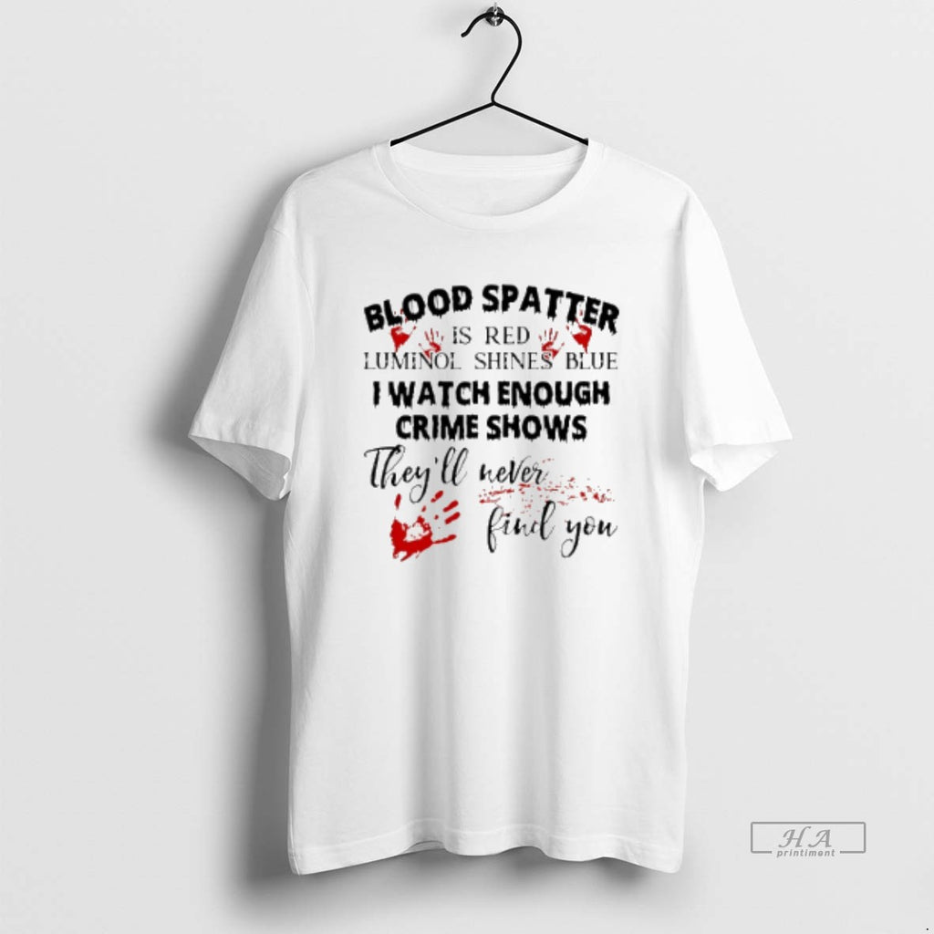 Official Blood Spatter Is Red Luminol Shines Are Blue I Watch Enough Crime Shows