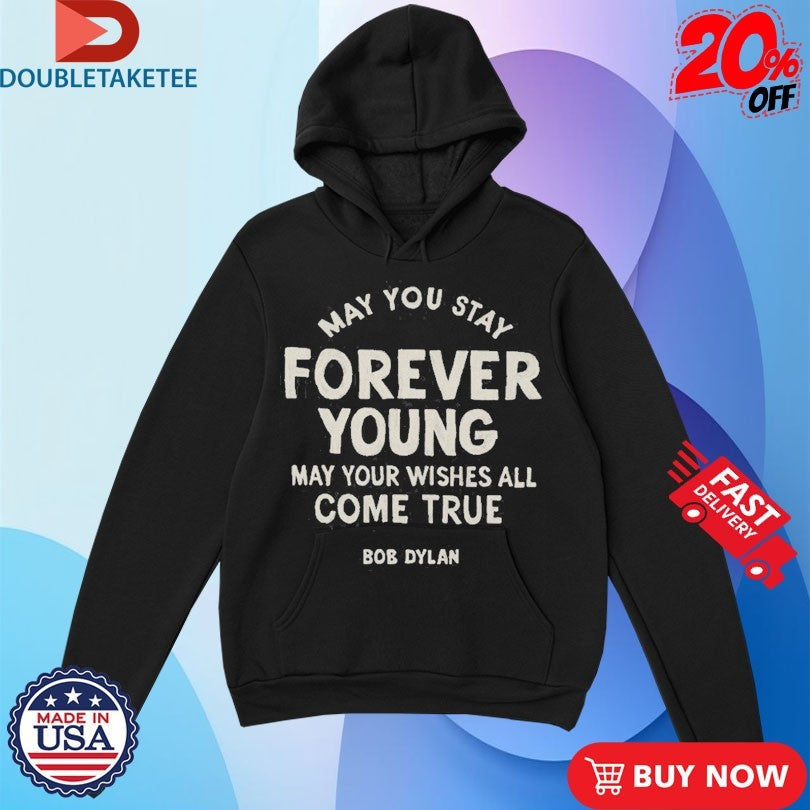 Official Bob Dylan May You Stay Forever Young May Your Wishes All Come True Shirts Unisex , , , Long Sleeve Tee