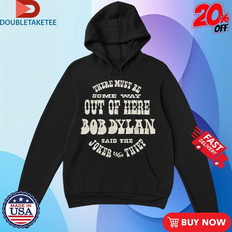 Official Bob Dylan There Must Be Some Way Out Of Here Said The Joker To The Thief Shirts Unisex , , , Long Sleeve Tee
