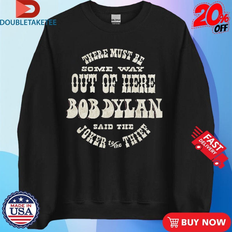 Official Bob Dylan There Must Be Some Way Out Of Here Said The Joker To The Thief Shirts Unisex , , , Long Sleeve Tee