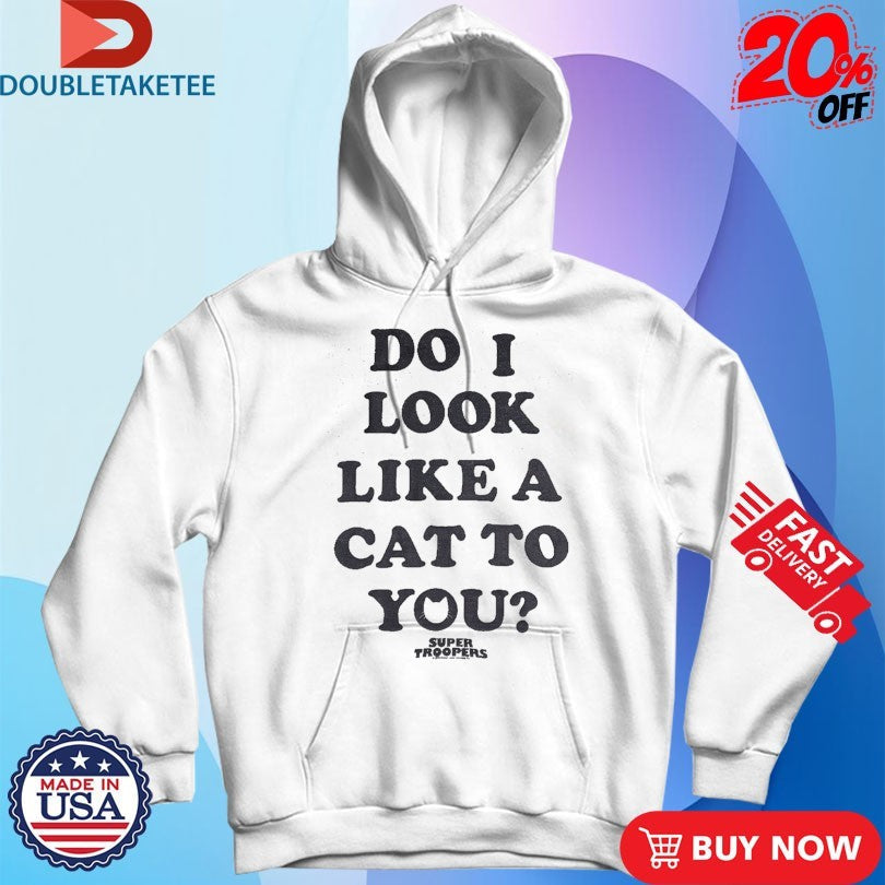 Official Broken Lizard Do I Look Like A Cat To You Super Troopers Shirts Unisex , , , Long Sleeve Tee