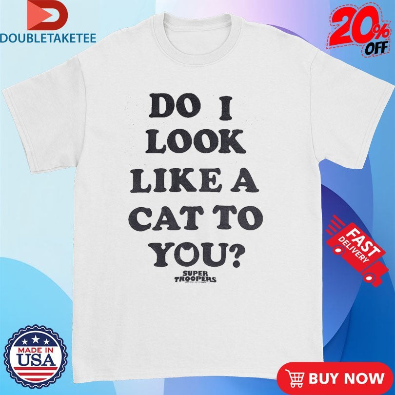 Official Broken Lizard Do I Look Like A Cat To You Super Troopers Shirts Unisex , , , Long Sleeve Tee