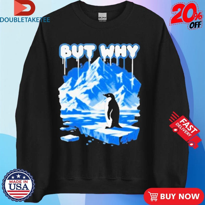 Official But Why Penguin Antarctica Exploration Shirts Unisex , , , Long Sleeve Tee