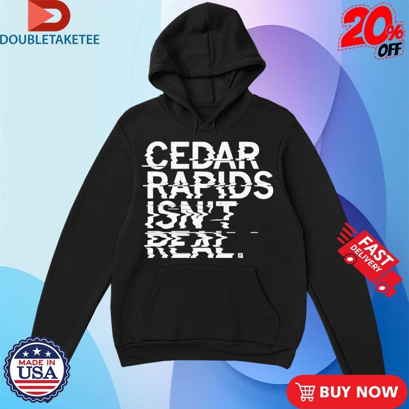 Official Cedar Rapids Isn’t Real Shirts Unisex , , , Long Sleeve Tee