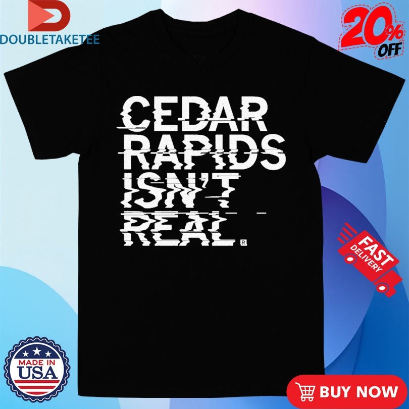 Official Cedar Rapids Isn’t Real Shirts Unisex , , , Long Sleeve Tee