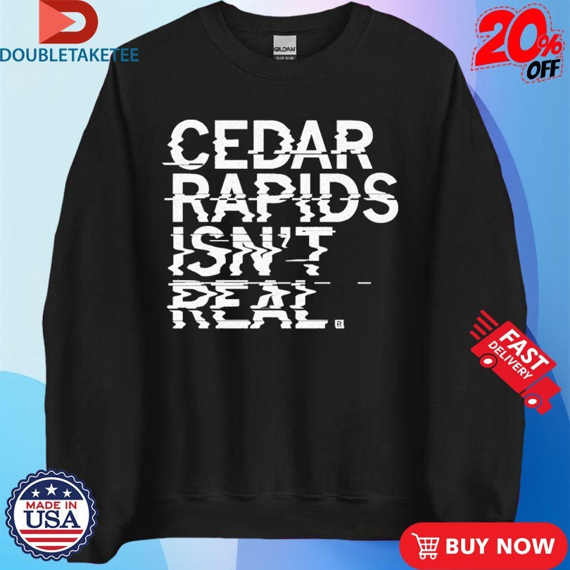 Official Cedar Rapids Isn’t Real Shirts Unisex , , , Long Sleeve Tee