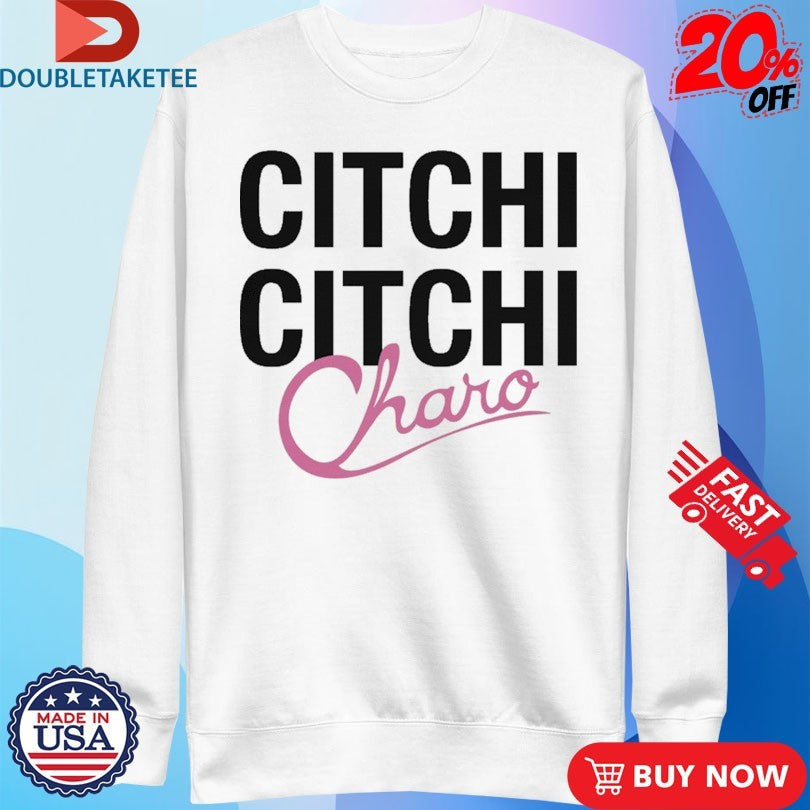 Official Charo Citchi Citchi Shirts Unisex , , , Long Sleeve Tee