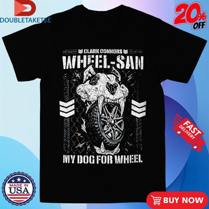 Official Clark Connors Wheel-San My Dog For Wheel Shirts Unisex , , , Long Sleeve Tee