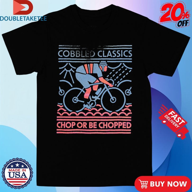Official Cobbled Classics Chop Or Be Chopped Shirts Unisex , , , Long Sleeve Tee