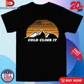 Official Cold Climb It Mountain Shirts Unisex , , , Long Sleeve Tee