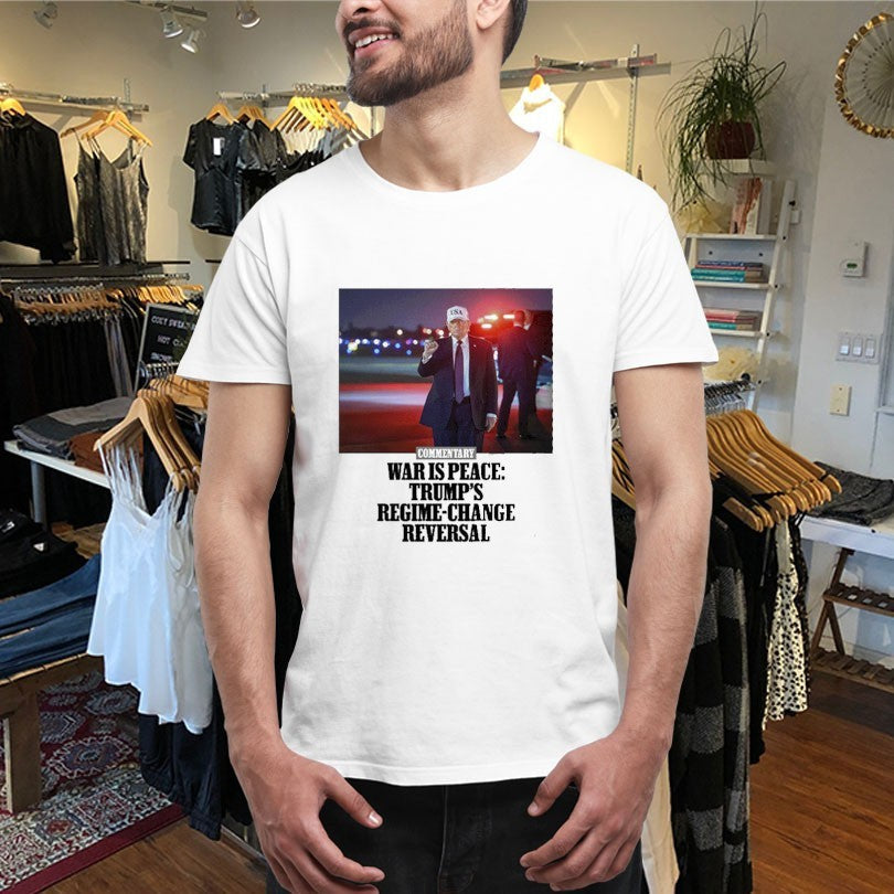 Official Commentary War Is Peace Trump’s Regime Change Reversal Shirts Unisex , , , Long Sleeve Tee
