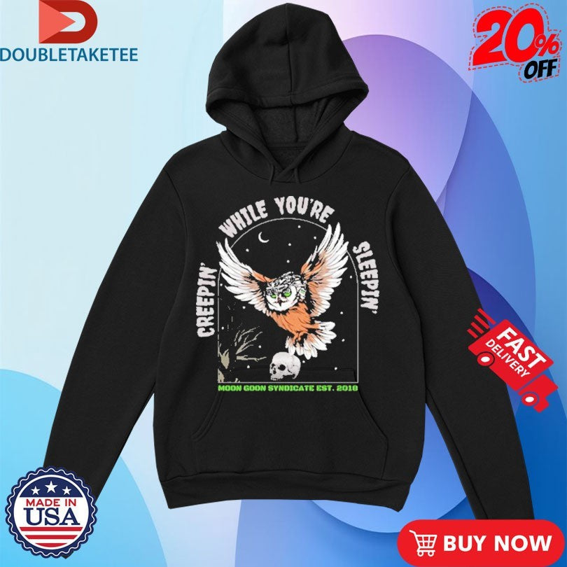 Official Creepin While You’re Sleeping Moon Goon Syndicate Est 2018 Owl Skull Shirts