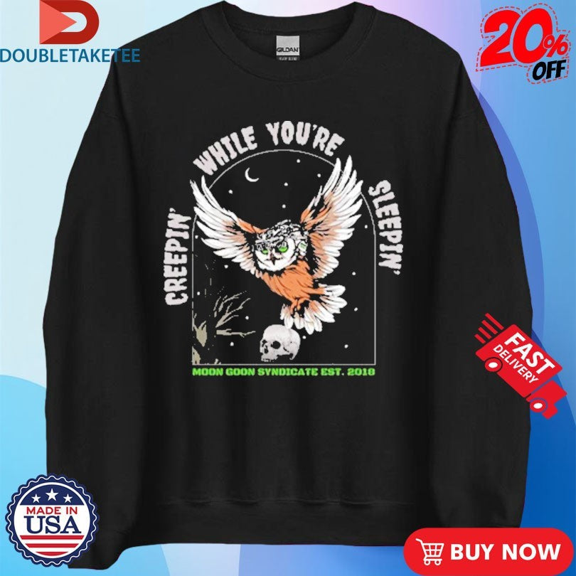 Official Creepin While You’re Sleeping Moon Goon Syndicate Est 2018 Owl Skull Shirts