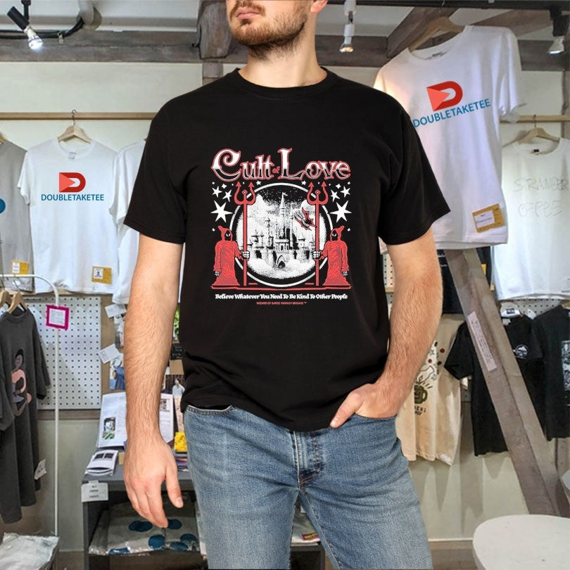 Official Cult Of Love Believe Whatever You Need To Be Kind To Other People Wizard Of Barge Fantasy Brigade Shirts