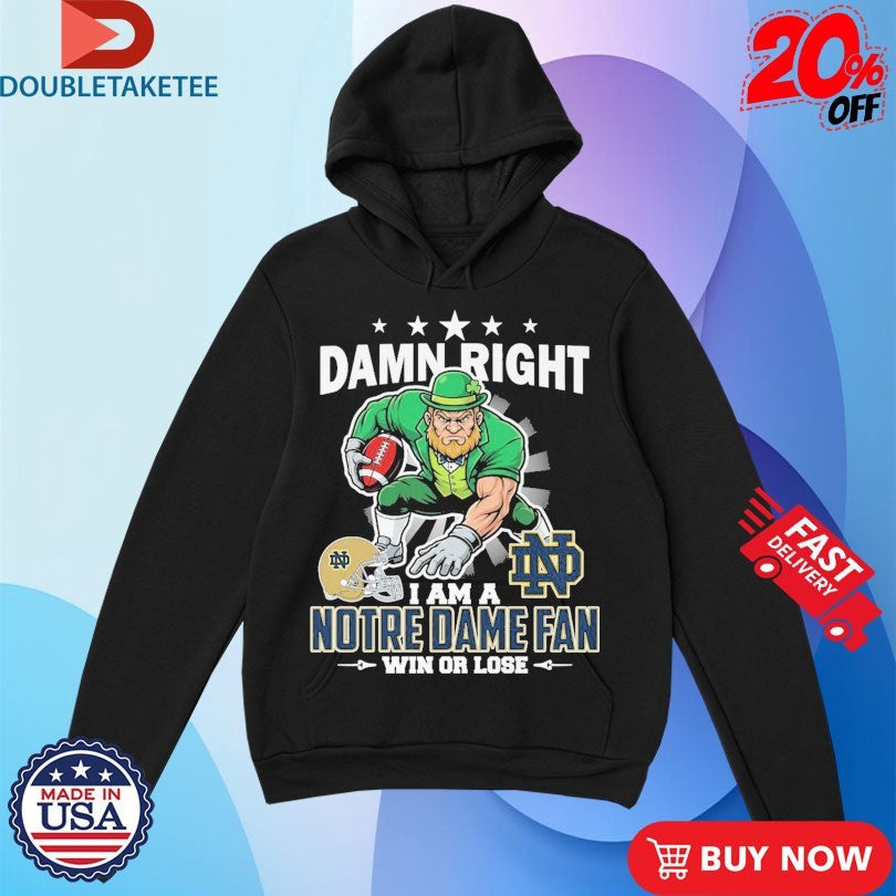 Official Damn Right I Am A Notre Dame Fighting Irish Fan Win Or Lose Mascot Shirts Unisex , , , Long Sleeve Tee