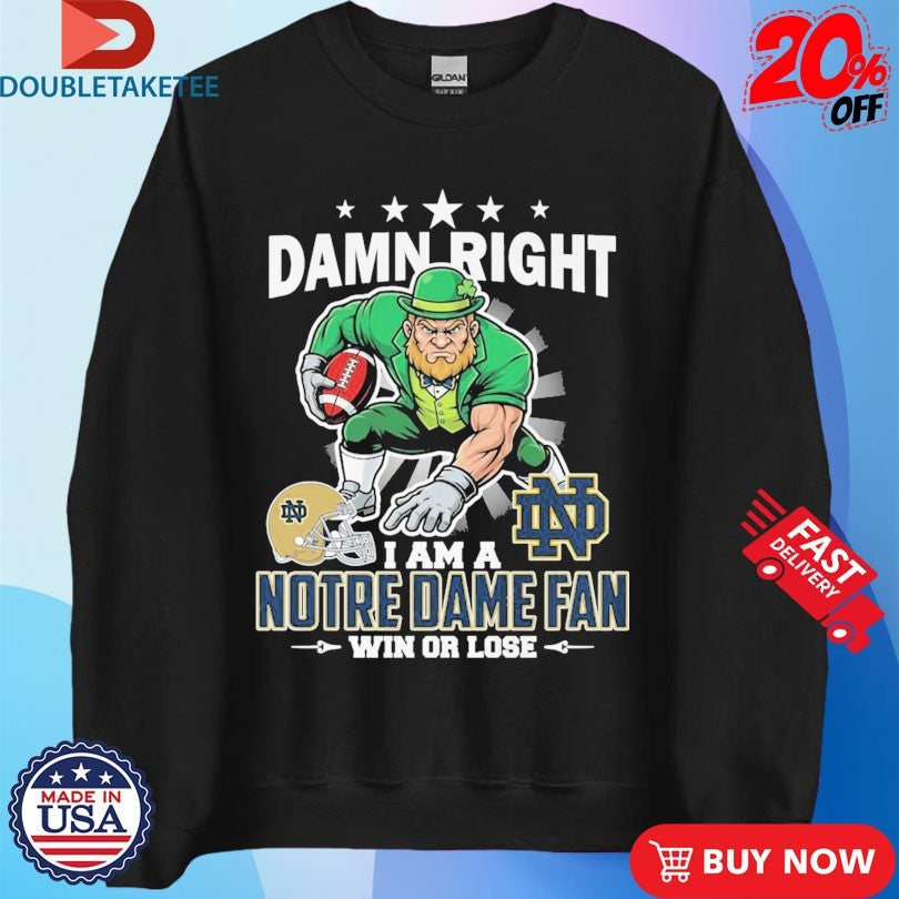 Official Damn Right I Am A Notre Dame Fighting Irish Fan Win Or Lose Mascot Shirts Unisex , , , Long Sleeve Tee