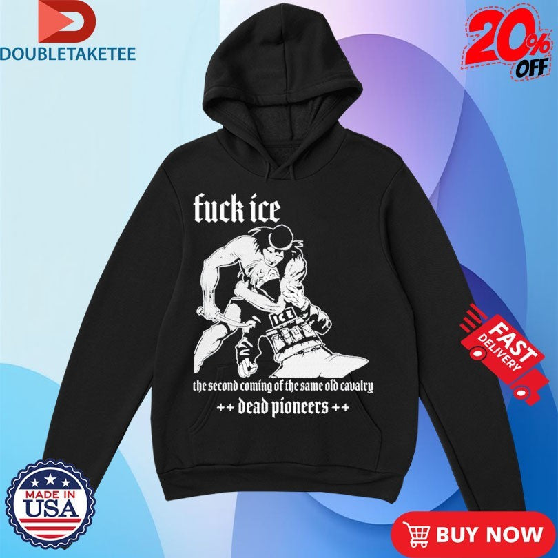 Official Dead Pioneers Fuck Ice The Second Coming Of The Same Old Cavalry Shirts Unisex , , , Long Sleeve Tee