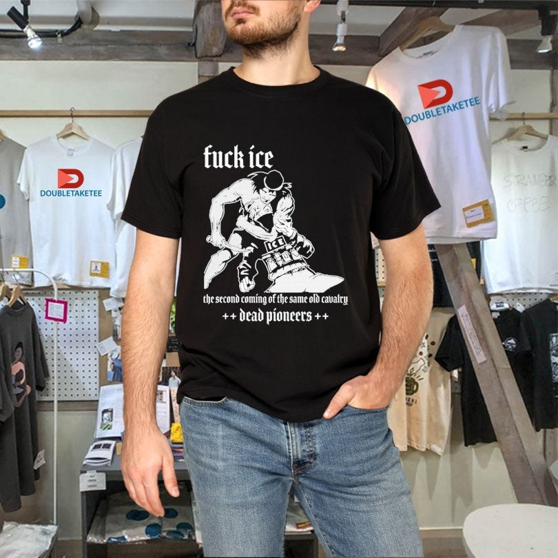 Official Dead Pioneers Fuck Ice The Second Coming Of The Same Old Cavalry Shirts Unisex , , , Long Sleeve Tee