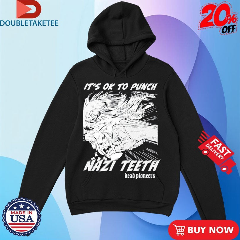 Official Dead Pioneers It’s Ok To Punch Nazi Teeth Shirts Unisex , , , Long Sleeve Tee