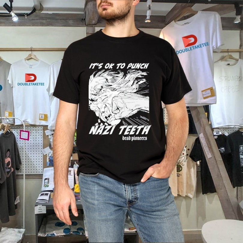 Official Dead Pioneers It’s Ok To Punch Nazi Teeth Shirts Unisex , , , Long Sleeve Tee