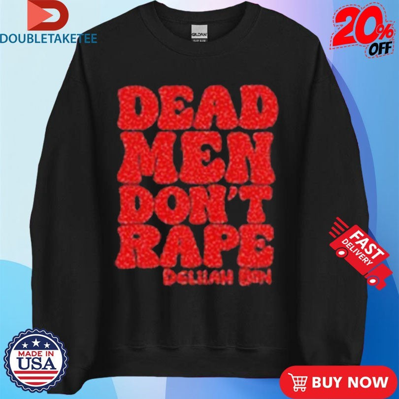 Official Delilah Bon Dead Men Don’t Rape Shirts Unisex , , , Long Sleeve Tee