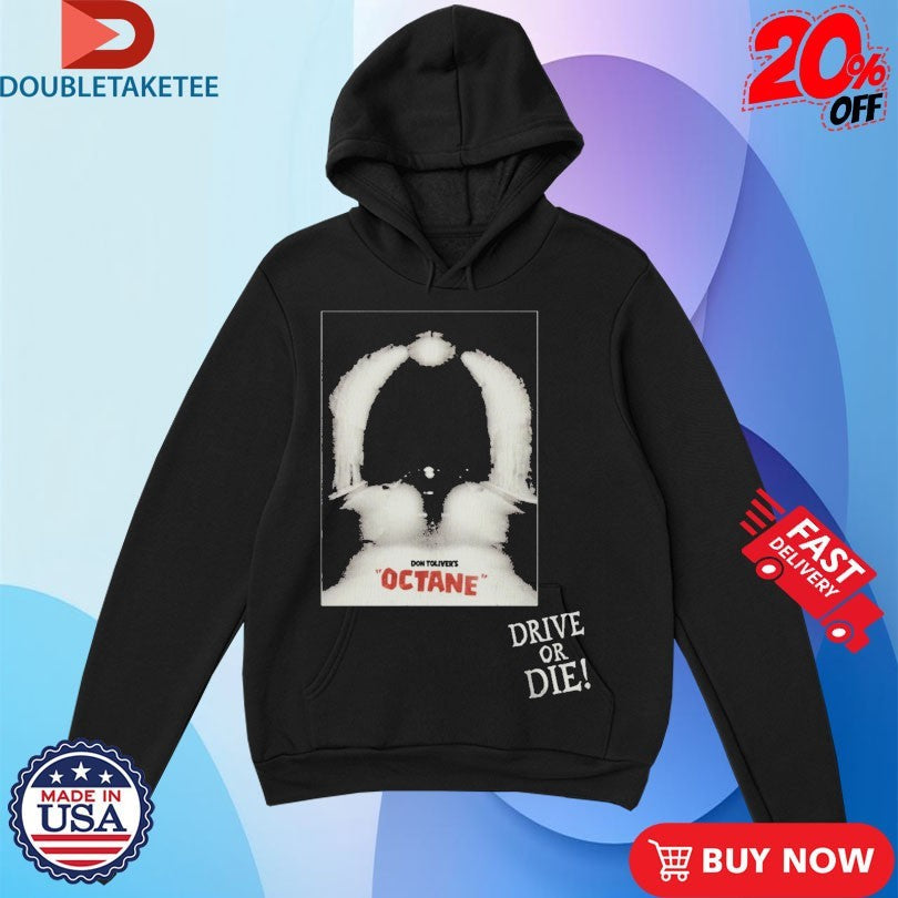 Official Don Toliver Octane Drive Or Die Shirts Unisex , , , Long Sleeve Tee