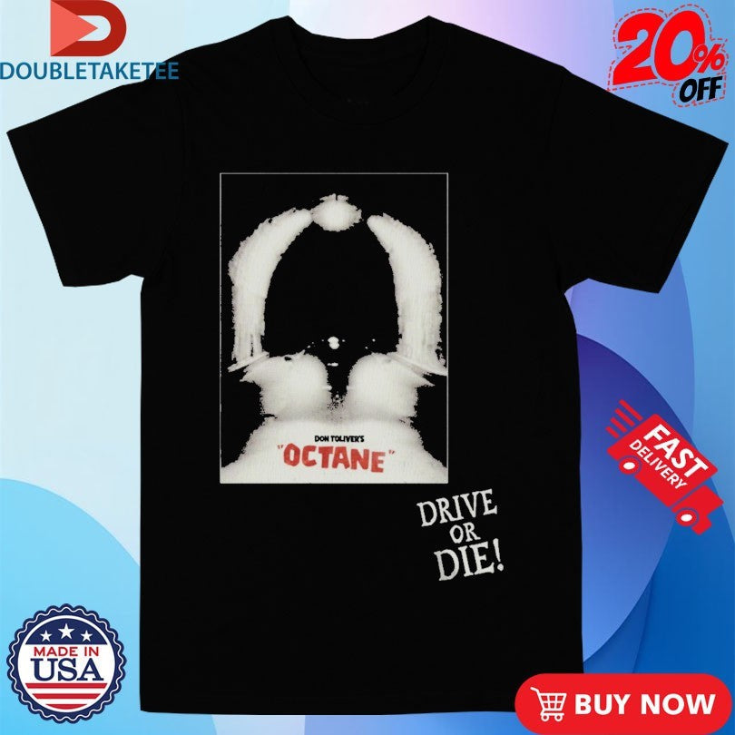 Official Don Toliver Octane Drive Or Die Shirts Unisex , , , Long Sleeve Tee