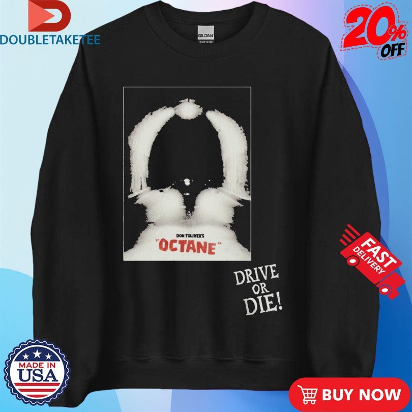 Official Don Toliver Octane Drive Or Die Shirts Unisex , , , Long Sleeve Tee