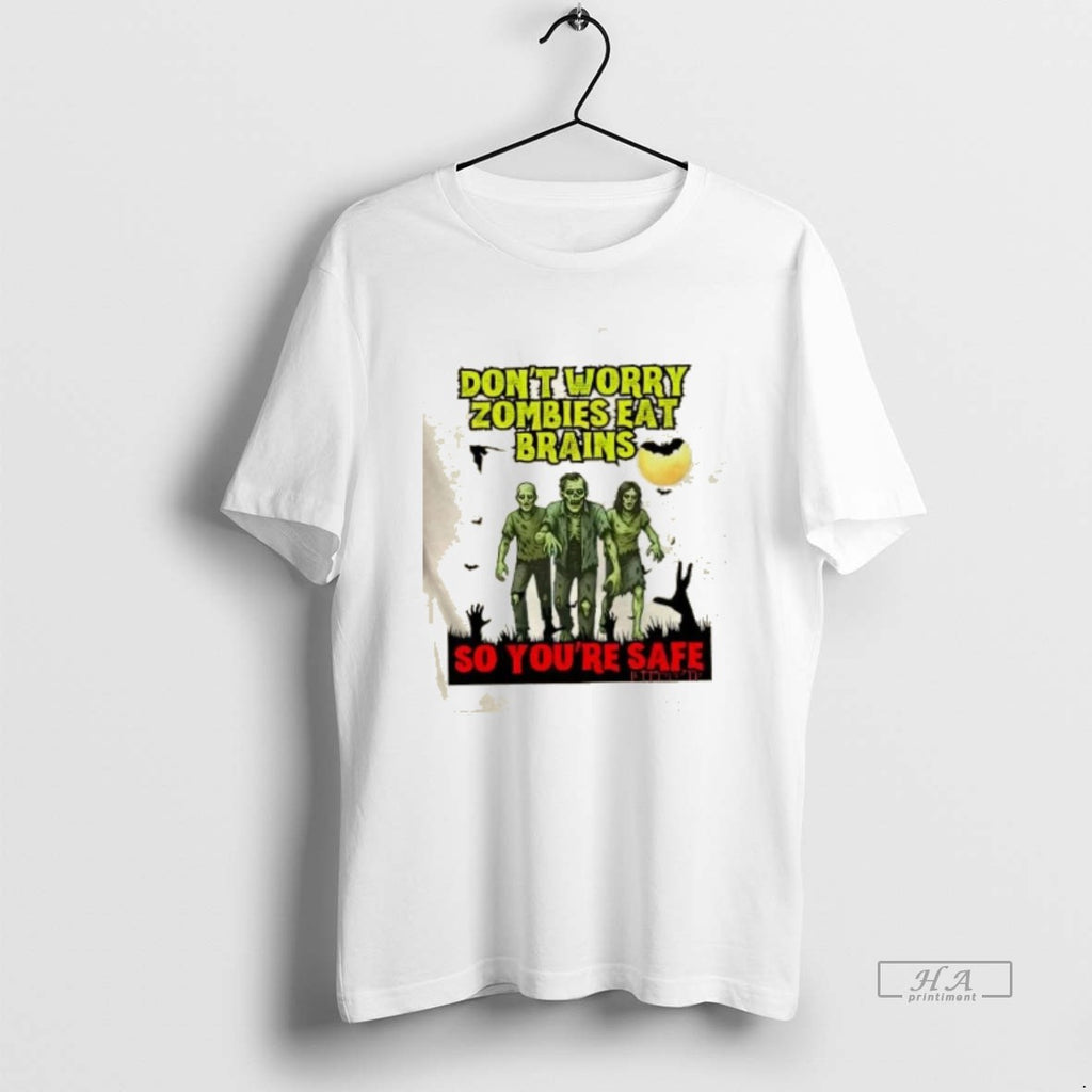Official Dont Worry Zombies Eat Brains So Youre Safe Halloween Insult Humor