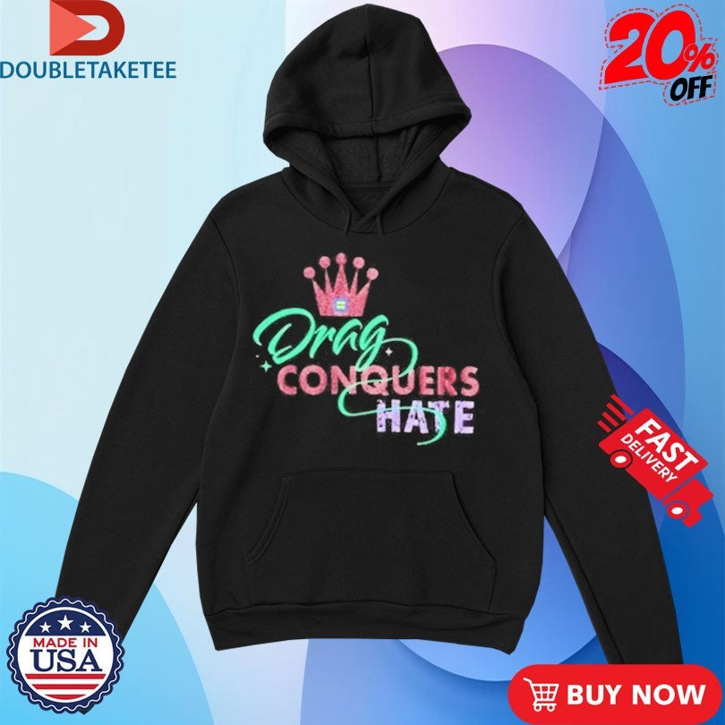 Official Drag Conquers Hate Human Rights Campaign Shirts Unisex , , , Long Sleeve Tee
